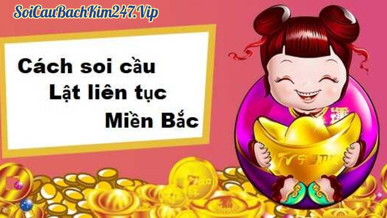 Soi cầu lật liên tục miền Bắc