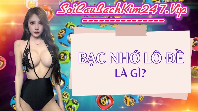 bạc nhớ lô đề 247