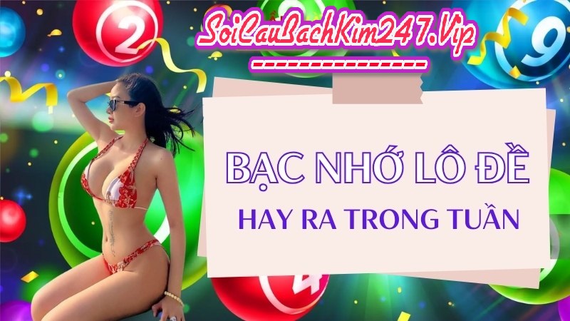 Bạc nhớ lô đề hay ra trong tuần