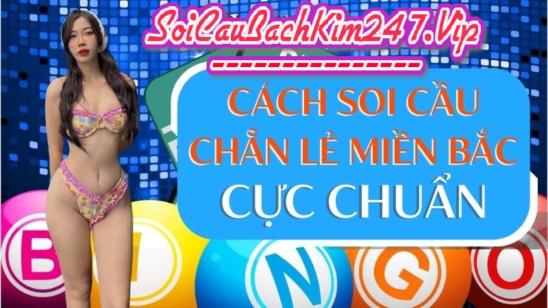 Cách soi cầu chẵn lẻ miền Bắc cực chuẩn