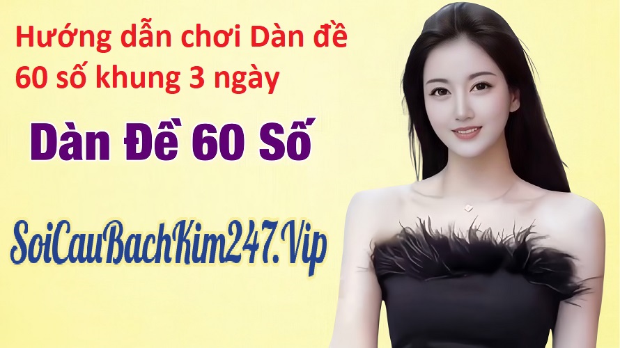 Hướng dẫn chơi Dàn đề 60 số khung 3 ngày