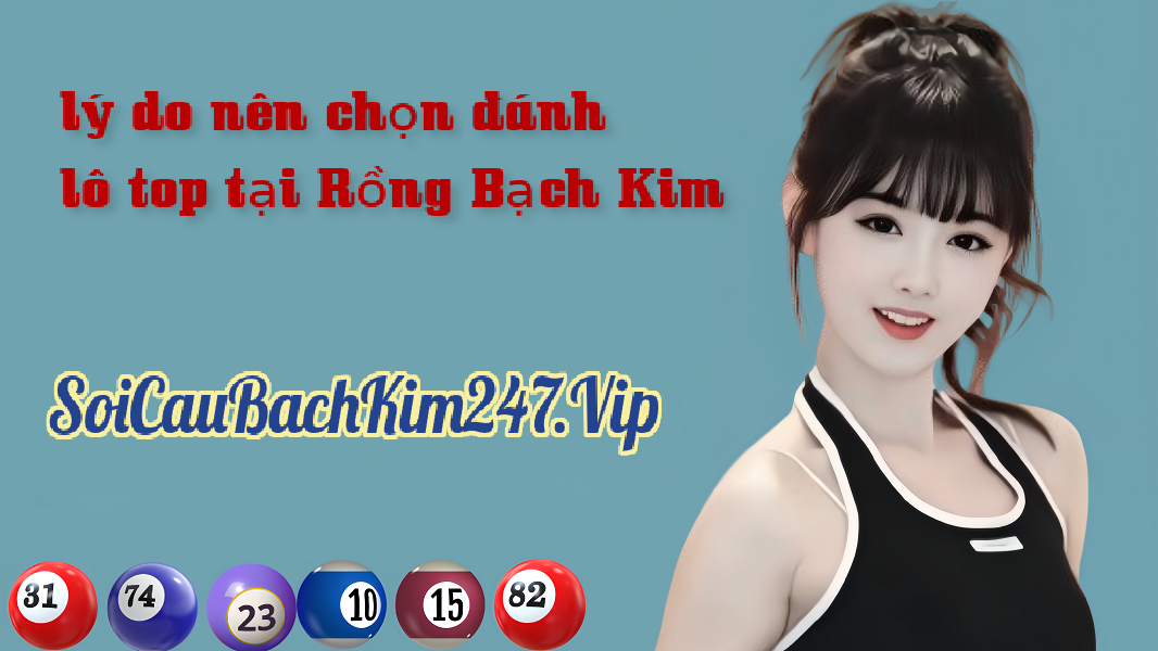 lý do nên chọn đánh lô top tại Rồng Bạch Kim