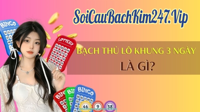 Bạch thủ lô khung 3 ngày là gì