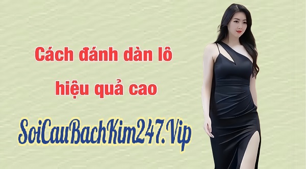 Cách chơi dàn lô 6 số hiệu quả nhất