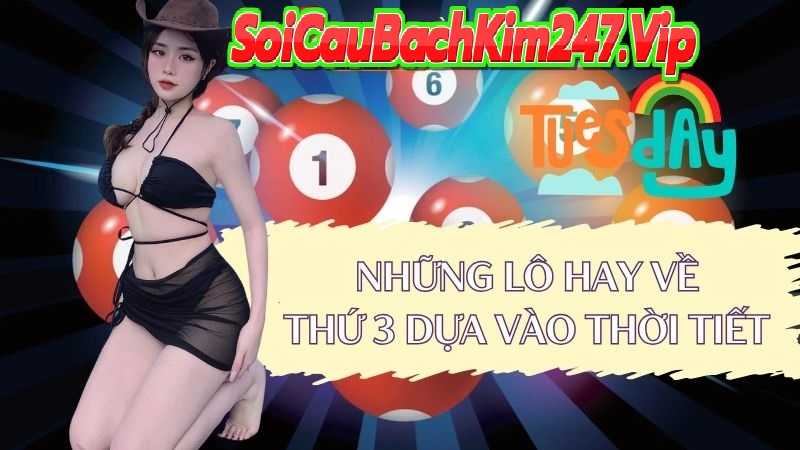 Dựa vào yếu tố thời tiết thứ 3 hay ra lô gì