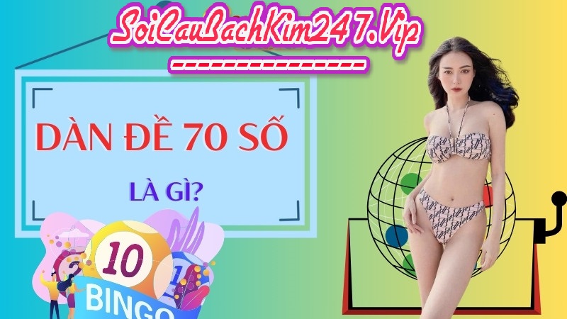 Khái niệm Dàn đề 70 số là gì