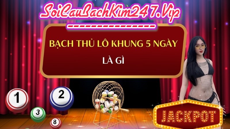 Khái niệm lô bạch thủ khung 5 ngày là gì