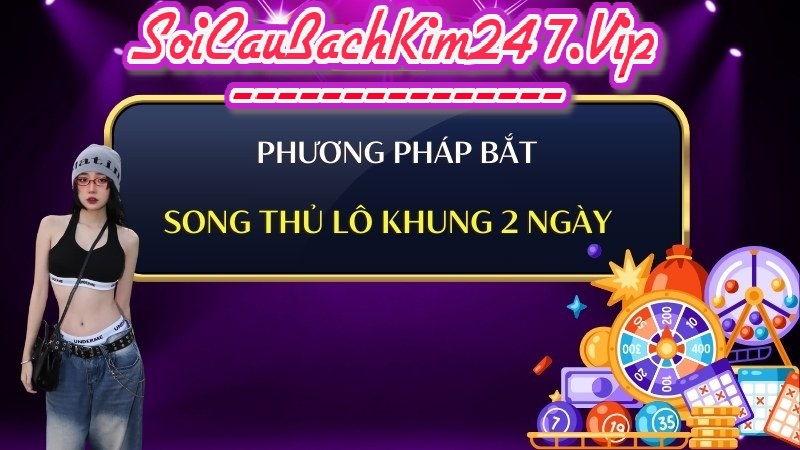 Phương pháp bắt Song thủ lô khung 2 ngày