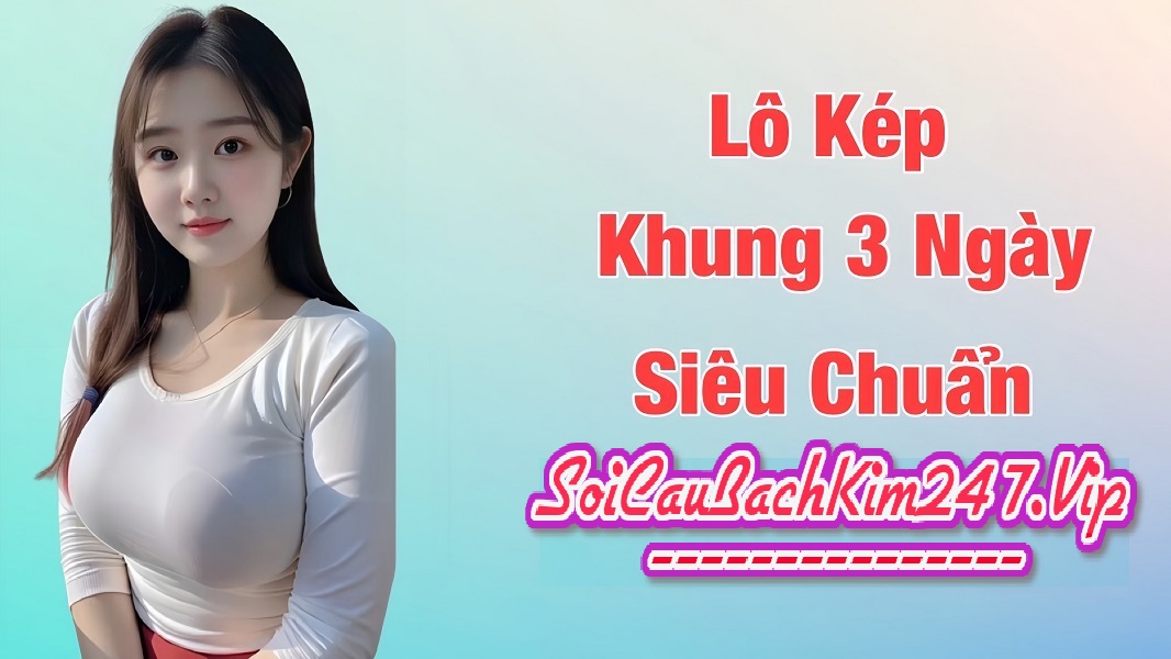 Tìm hiểu lô kép khung 3 ngày là gì