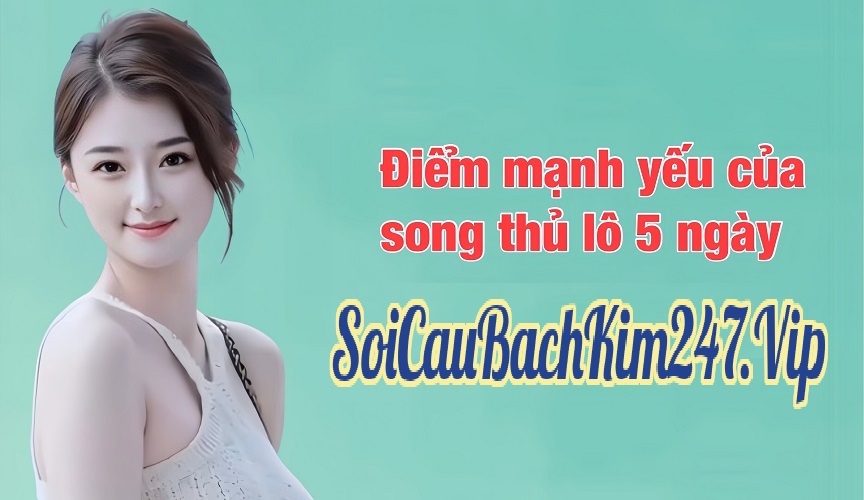 Ưu điểm và nhược điểm của song thủ lô khung 5 ngày