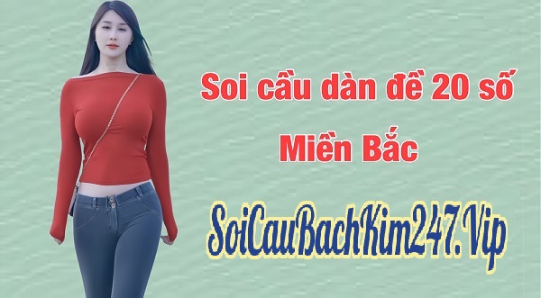 kinh nghiệm soi cầu dàn đề 20 số chuẩn xác