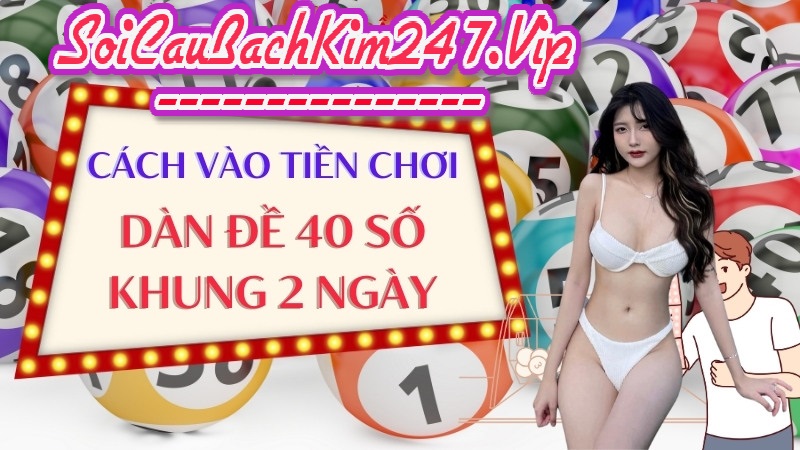 Phương pháp vào tiền chơi dàn đề 40 số